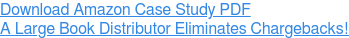 Download Amazon Case Study PDF A Large Book Distributor Eliminates Chargebacks!